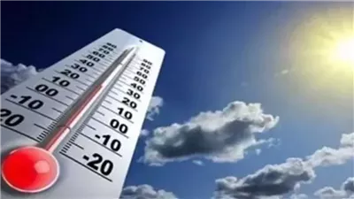 الأرصاد الجوية تحذر : ذروة ارتفاع الحرارة اليوم ونشاط رياح والعظمى بالقاهرة 37 درجة